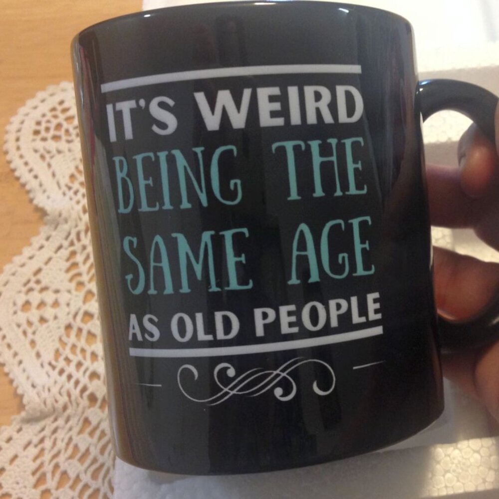 NWOT gift idea for birthday, It's weird being the same age as old people